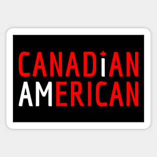 I Am Canadian American - Canada and America Pride Magnet